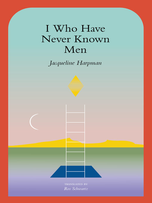 Title details for I Who Have Never Known Men by Jacqueline Harpman - Wait list